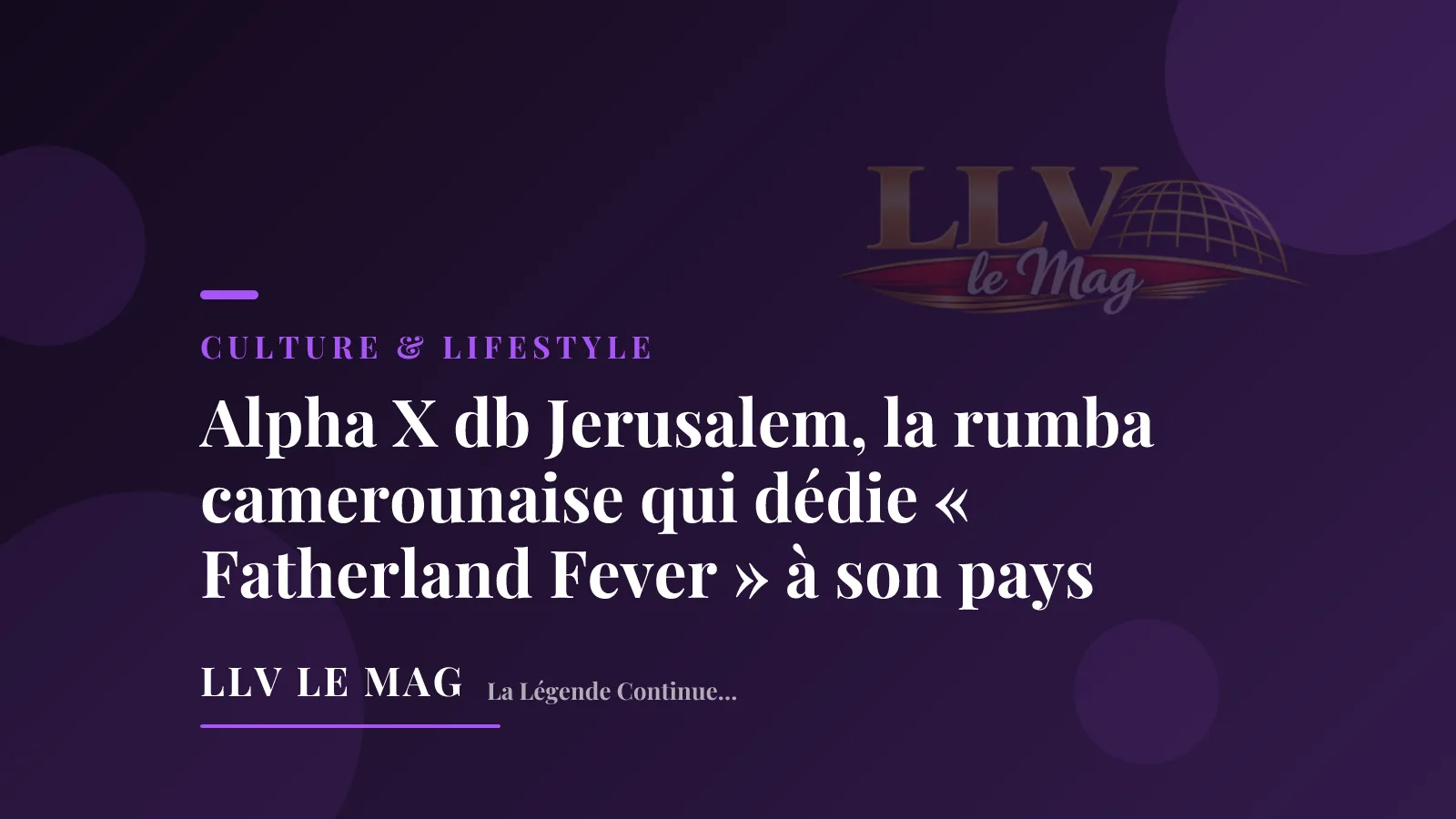 Alpha X db Jerusalem, la rumba camerounaise qui dédie « Fatherland Fever » à son pays