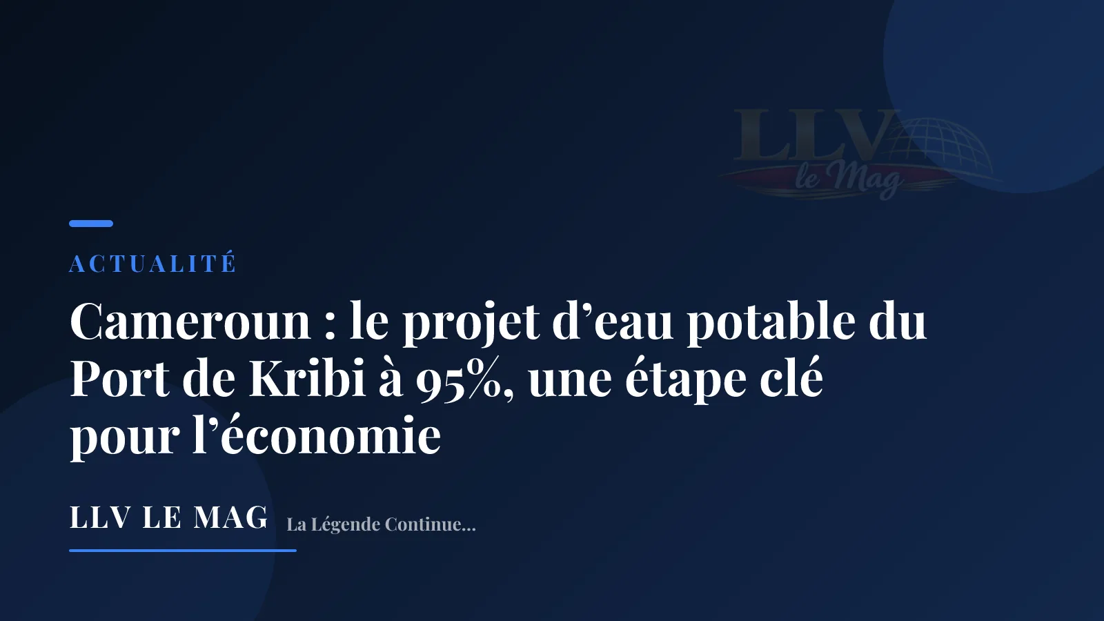 Cameroun : le projet d’eau potable du Port de Kribi à 95%, une étape clé pour l’économie