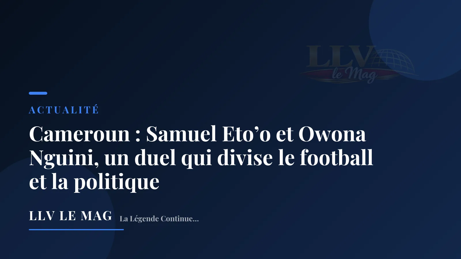 Cameroun : Samuel Eto’o et Owona Nguini, un duel qui divise le football et la politique