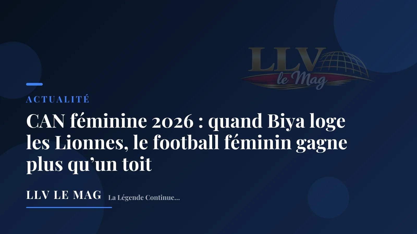 Illustration éditoriale pour CAN féminine 2026 : quand Biya loge les Lionnes, le football féminin gagne plus qu’un toit