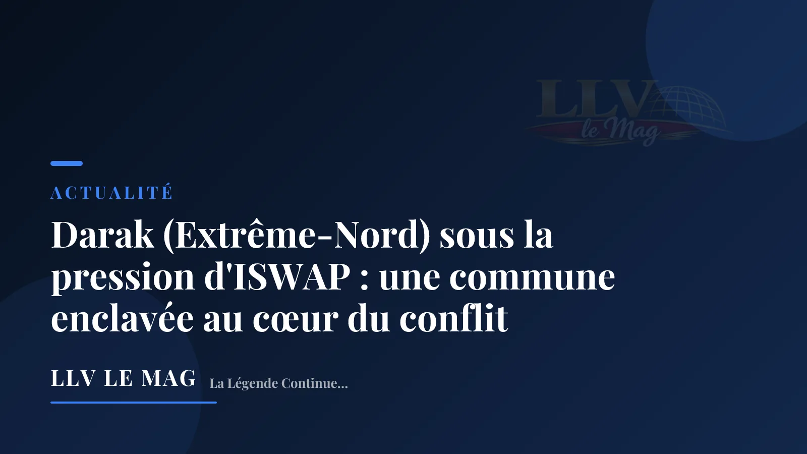 Illustration éditoriale pour Darak (Extrême-Nord) sous la pression d'ISWAP : une commune enclavée au cœur du conflit