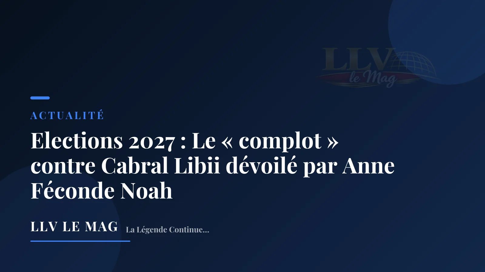 Illustration éditoriale pour Elections 2027 : Le « complot » contre Cabral Libii dévoilé par Anne Féconde Noah