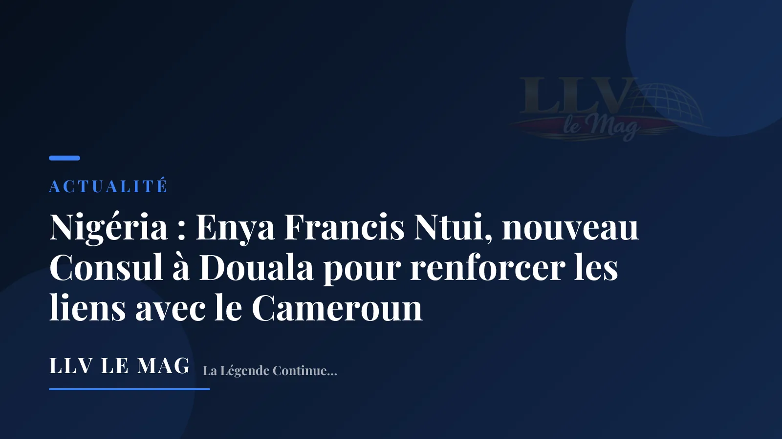 Nigéria : Enya Francis Ntui, nouveau Consul à Douala pour renforcer les liens avec le Cameroun