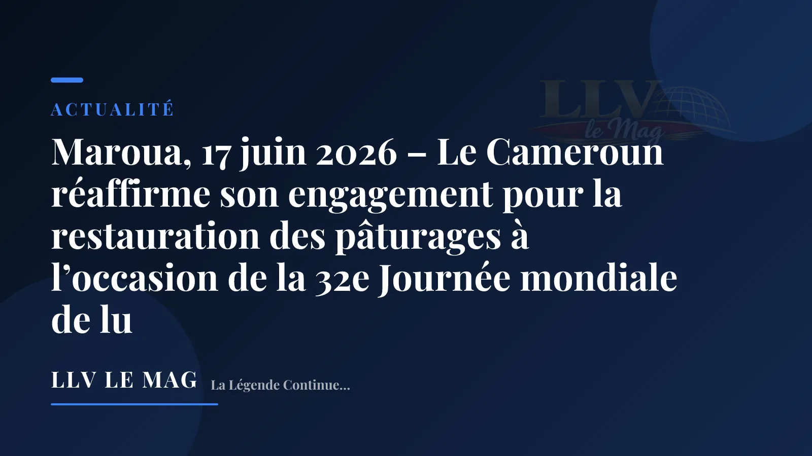 Illustration éditoriale pour Maroua, 17 juin 2026 – Le Cameroun réaffirme son engagement pour la restauration des pâturages à l’occasion de la 32e Journée mondiale de lu