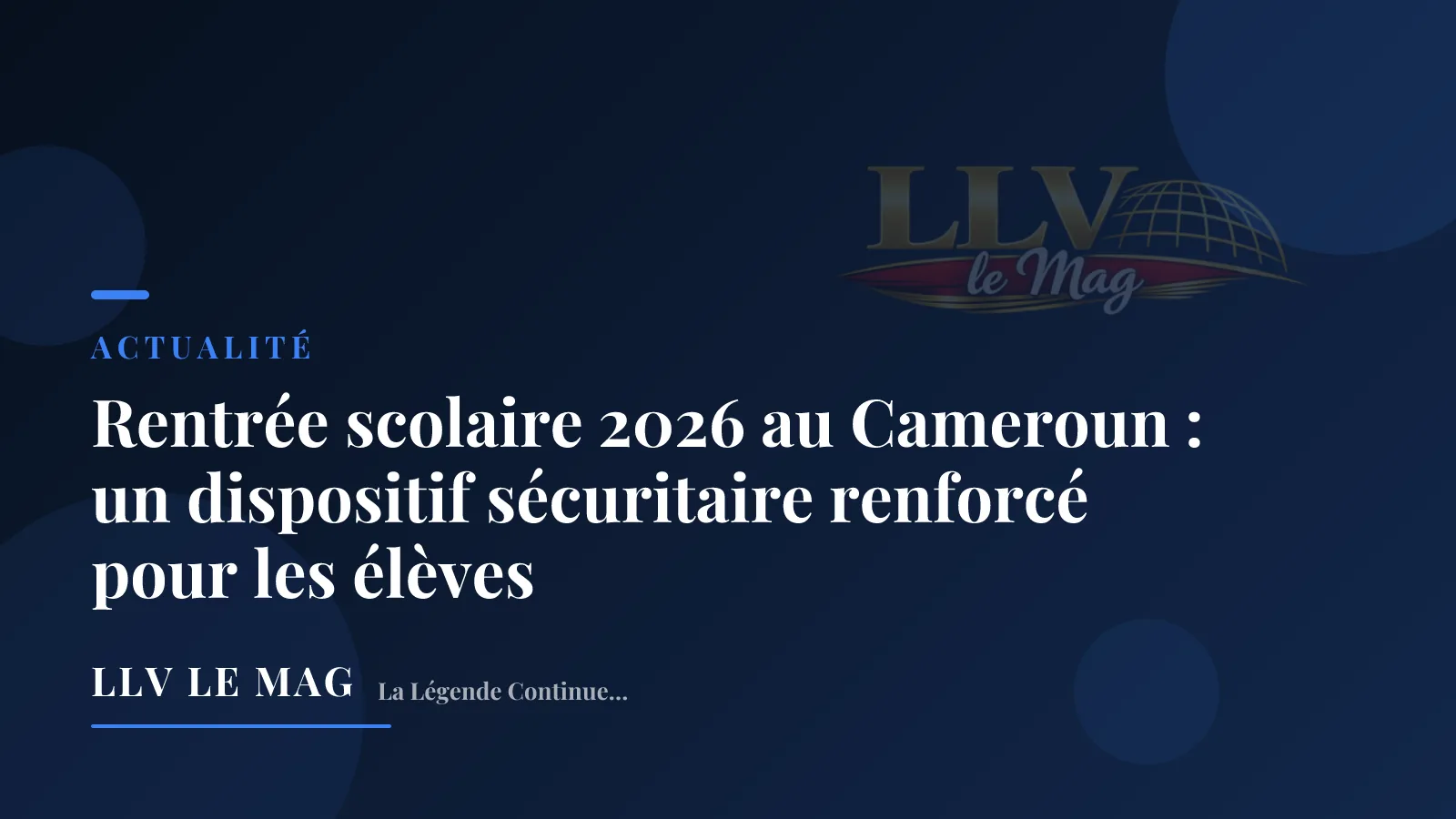 Rentrée scolaire 2026 au Cameroun : un dispositif sécuritaire renforcé pour les élèves