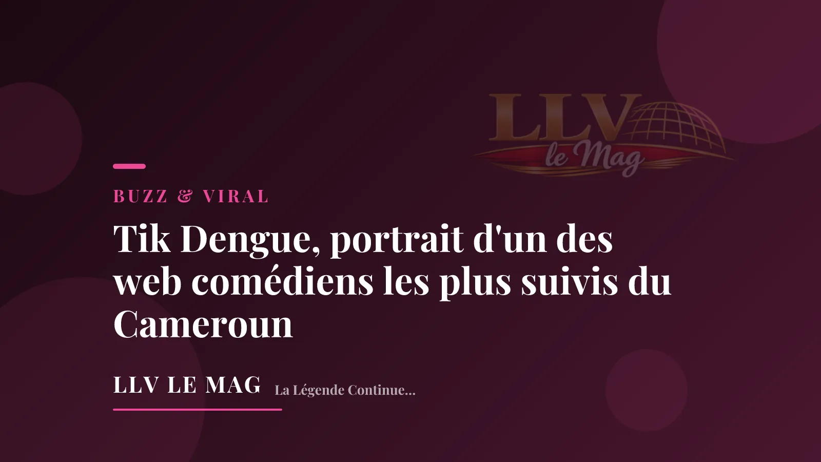 Tik Dengue, portrait d'un des web comédiens les plus suivis du Cameroun